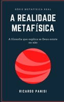 REALIDADE METAFÍSICA: A FILOSOFIA QUE EXPLICA SE DEUS EXISTE OU NÃO (SÉRIE METAFÍSICA REAL) B08CJ7RLZ3 Book Cover