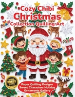 Cozy Chibi Christmas Collection Quilling Art: Paper Quilling Designs Sweet Characters Holiday Ornaments Gallery B0HDKNRM1T Book Cover
