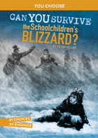 Can You Survive the Schoolchildren's Blizzard?: An Interactive History Adventure 1663958963 Book Cover