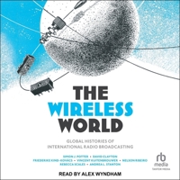 The Wireless World: Global Histories of International Radio Broadcasting B0CQZQ9XDL Book Cover