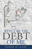 Won't Be the Debt of Me 1912328372 Book Cover