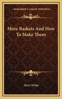 More baskets and how to make them 116319526X Book Cover