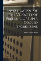 Investigation of the Velocity of Freezing of Super Cooled Nitrobenzene 1014310075 Book Cover