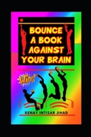 BOUNCE A BOOK AGAINST YOUR BRAIN 1797819593 Book Cover