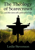 The Theology of Scarecrows: and other stories with a philosophical edge 1304679071 Book Cover