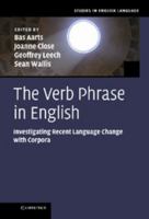 The Verb Phrase in English: Investigating Recent Language Change with Corpora 1107558506 Book Cover
