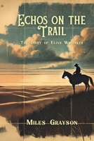 Echos on the Trail: The Diary of Elias Whitaker B0DY5CY8QM Book Cover