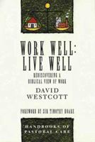 Work Well Live Well: Discovering a Biblical View of Work 0551029714 Book Cover