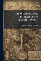 Anweisung Zur Praktischen Rechenkunst 1179127358 Book Cover