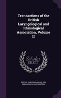 Transactions of the British Laryngological and Rhinological Association, Volume II 1341050084 Book Cover