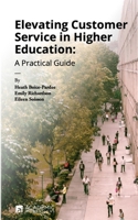 Elevating Customer Service in Higher Education: A Practical Guide 1948658038 Book Cover