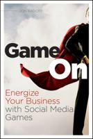 Game On: Energize Your Business with Social Media Games 0470936266 Book Cover