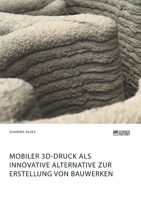 Mobiler 3D-Druck als innovative Alternative zur Erstellung von Bauwerken 3964870366 Book Cover