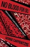 No Blood for Oil: Essays on Energy, Class Struggle, and War 1998-2016 1570273200 Book Cover