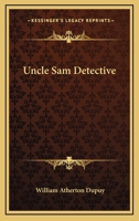 Uncle Sam Detective: The True Stories Of Celebrated Crimes. 0548495572 Book Cover