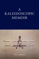 A Kaleidoscopic Memoir 1365893529 Book Cover