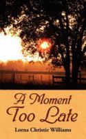 A Moment Too Late 1425991661 Book Cover