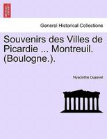 Souvenirs des Villes de Picardie ... Montreuil. (Boulogne.). 1241351074 Book Cover