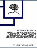 Manual de Neurociencia aplicada a la aviación y decisiones aeronáuticas (Spanish Edition) B0F89F85D8 Book Cover
