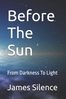 Before The Sun: From Darkness To Light B0FMRT83L9 Book Cover