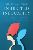 Inherited Inequality: Why Opportunity Gaps Persist between Black and White Youth Raised in Two-Parent Families 0674278496 Book Cover