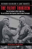 The Filthy Thirteen: From the Dustbowl to Hitler's Eagle's Nest - The True Story of the 101st Airborne's Most Legendary Squad of Combat Paratroopers 1932033122 Book Cover