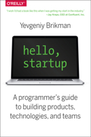 Hello, Startup: A Programmer's Guide to Building Products, Technologies, and Teams 1491909900 Book Cover