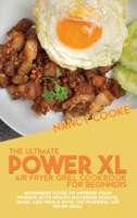The Ultimate Power XL Air Fryer Grill Cookbook For Beginners: Beginners Guide To Impress Your Friends With Mouth-Watering Roasts, Bake, And Meals With The Power XL Air Fryer Grill 1914446178 Book Cover