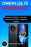 OnePlus 13 Unleashed: Unlock the Beast – Your No-Nonsense Guide to Flagship Mastery B0FVWZ9FYH Book Cover