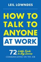 How to Talk to Anyone at Work: 72 Little Tricks for Big Success Communicating on the Job 1260108430 Book Cover