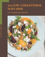 Oh! 505 Homemade Low-Cholesterol Main Dish Recipes: Discover Homemade Low-Cholesterol Main Dish Cookbook NOW! B08L4FL3GC Book Cover