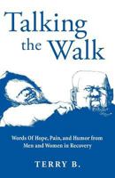 Talking the Walk: Words Of Hope, Pain, and Humor from Men and Women in Recovery 1944733698 Book Cover
