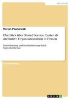 �berblick �ber Shared Service Center als alternative Organisationsform in Firmen: Zentralisierung und Standardisierung durch Supporteinheiten 3668557624 Book Cover