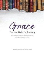 Grace for the Writer's Journey: A six-week study to discover and partner with God's unique grace for you as His writer. 1951830067 Book Cover