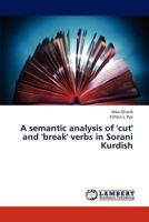 A semantic analysis of 'cut' and 'break' verbs in Sorani Kurdish 3845443359 Book Cover