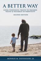 A Better Way: Using Purposeful Trusts to Preserve Values & Valuables in Perpetuity 1493761714 Book Cover