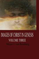 Images of Christ in Genesis, Volume Three 1500517682 Book Cover