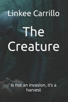 The Creature: Is not an invasion, it’s a harvest B0G48PB19H Book Cover