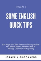 Some English Quick Tips: 30+ Ways for Older Teens and Young Adults to Correct Most Common Errors in Writing, Grammar and Spelling 1775009475 Book Cover