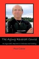 The Aging Reversal Course: An Ayurvedic Approach to Wellness and Vitality 1439262128 Book Cover