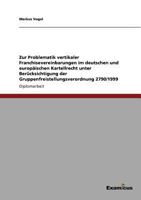 Zur Problematik vertikaler Franchisevereinbarungen im deutschen und europ�ischen Kartellrecht unter Ber�cksichtigung der Gruppenfreistellungsverordnung 2790/1999 3869431105 Book Cover