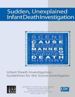 Sudden, Unexplained, Infant Death Investigation: Guidelines for the Scene Investigator 1499537883 Book Cover