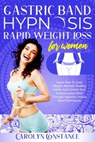 Gastric Band Hypnosis Rapid Weight Loss for Women: Learn how to Lose Weight, Maintain Habits and Control your Subconscious Mind Through Hypnotic Techniques 1914045661 Book Cover