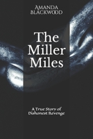 The Miller Miles: A True Story of Dishonest Revenge B09TRNNDZD Book Cover