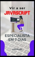 Vir a ser JavaScript Especialista: Vir a ser JavaScript Especialista em 7 dias B0B92L1KQJ Book Cover