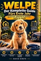 Welpe: Das erste Jahr: Der vollständige Woche-für-Woche-Guide für Erziehung, Sozialisation, Gesundheit und Ernährung – vom ersten Tag bis zum ersten Geburtstag (German Edition) B0H3TJ9YMJ Book Cover