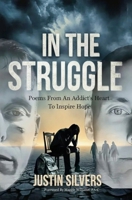 In The Struggle: POEMS FROM AN ADDICT'S HEART TO INSPIRE HOPE B0GFHVDBG9 Book Cover