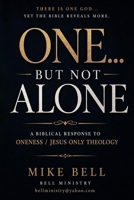 One...but not Alone: A Biblical Response to Oneness / Jesus Only Theology B0GZQBWD9V Book Cover