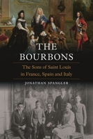 The Bourbons: The Sons of Saint Louis in France, Spain and Italy (Dynasties) 1836392877 Book Cover