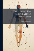 I. Traitement Des Suppurations Pelviennes 1149640634 Book Cover